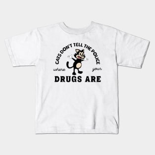 Cats Don't Tell The Police Where Your Drugs Are Kids T-Shirt